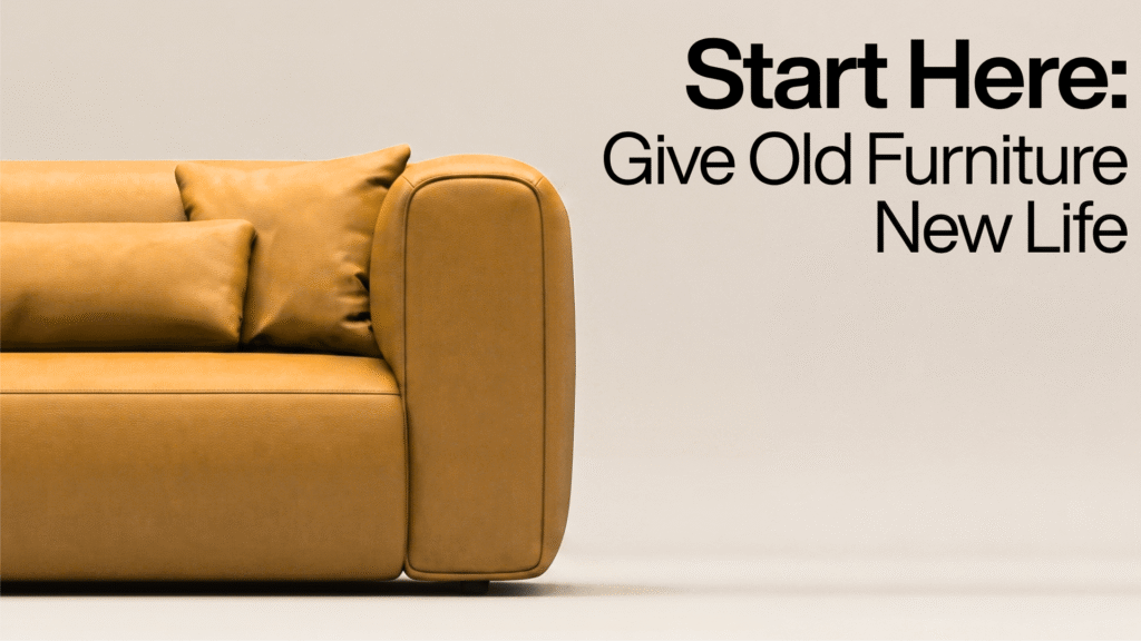 Header image titled Start Here: Give Old Furniture New Life, featuring a modern mustard-yellow leather sofa against a minimalist background, representing interior design upcycling and furniture reupholstery